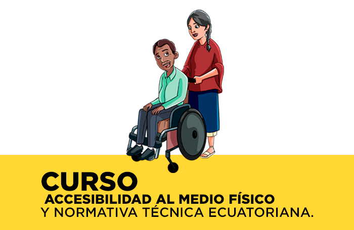 Accesibilidad al Medio Físico y Normativa técnica Ecuatoriana - CURSO DE FORMACIÓN Y FORTALECIMIENTO DE ORGANIZACIONES SOCIALES -ingresa al curso aquí