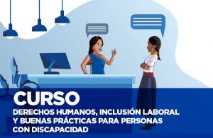 Derechos Humanos, Inclusión Laboral y Buenas Prácticas para Personas con Discapacidad